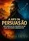 Livro A Arte Da Persuasão