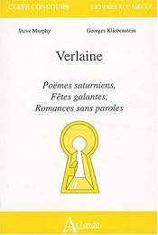 Verlaine, "Poèmes saturniens", "Fêtes galantes", "Romances sans paroles"
