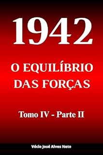 Livro 1942: O Equilíbrio das Forças - Tomo IV - Parte II (A História da Segunda Guerra Mundial)