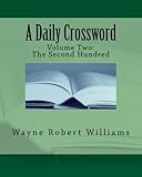 A Daily Crossword Volume Two: The Second Hundred: January 1, 2010 - to - April 27, 2010 (Volume 2) by Wayne Robert Williams