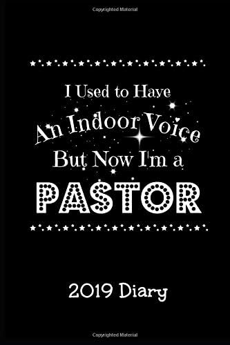 I Used to Have an Indoor Voice But Now I'm A Pastor - 2019 Diary: Week to View Planner (6"x9" 80 pages A5) (Funny 2019 Diaries) Paperback – October 21, 2018
