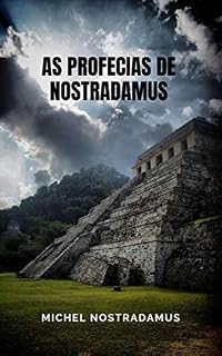 Livro As Profecias de Nostradamus: As profecias do grande profeta de todos os tempos.