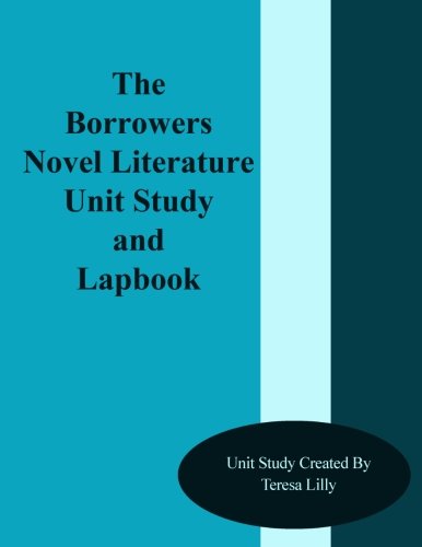 The Borrowers Novel Literature Unit Study And Lapbook Lilly Teresa Ives 9781494947385 Amazon Com Books