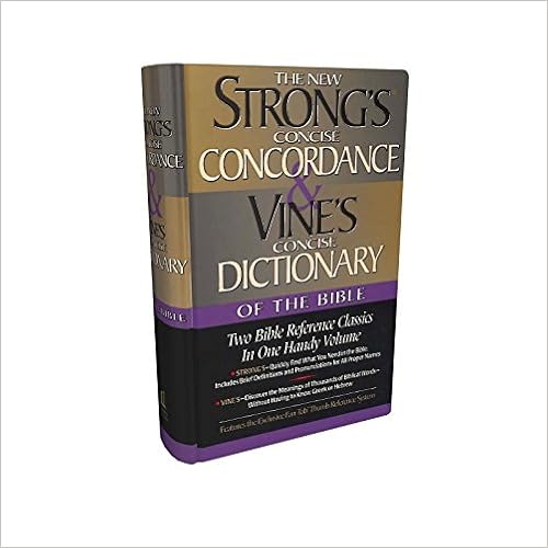 Strong's Concise Concordance And Vine's Concise Dictionary Of The Bible Two Bible Reference Classics In One Handy Volume