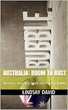 Australia: Boom to Bust: The Great Australian Credit and Property Bubble