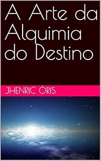Livro A Arte da Alquimia do Destino (Trilogia Mente, Alma e Energia Sutil)