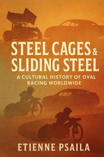 Steel Cages & Sliding Steel: A Cultural History of Oval Racing Worldwide