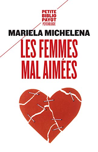 Les femmes mal aimées : Des femmes prisonnières de relations destructrices et sans avenir by Mariela Michelena