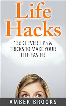 Life Hacks: 136 Clever tips & tricks to make your life ...