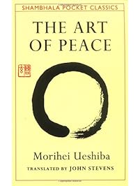 The Art of Peace: Teachings of the Founder of Aikido