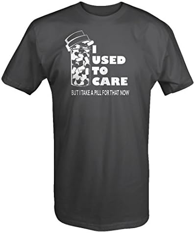 I Used to Care, Take a Pill for That Now Funny Medicated T Shirt