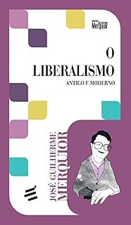 Livro O Liberalismo - Antigo e Moderno (Biblioteca José Guilherme Merquior)