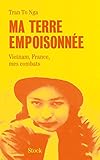 Ma terre empoisonnée : Vietnam, France, mes combats by 