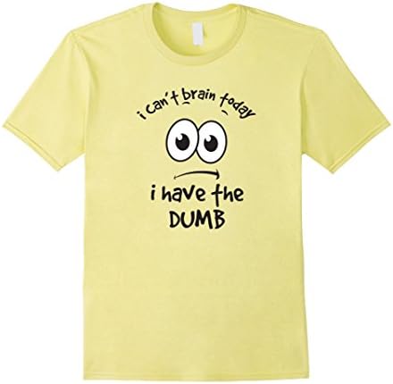 Men's I Can't Brain Today I Have The Dumb Bad Thinking Day Shirt Large Lemon