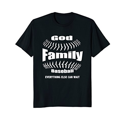 GOD, FAMILY THEN BASEBALL EVERYTHING ELSE CAN WAIT SHIRT