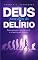 Livro DEUS PARA ALÉM DO DELÍRIO: Reencontrando o sentido da fé e o fascínio pelo mistério