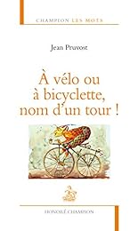 À vélo ou à bicyclette, nom d'un tour !