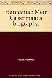 Hannaniah Meir Caiserman; a biography, by 