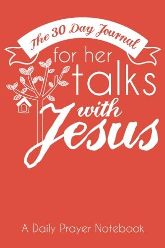 The 30 Day Journal for Her Talks with Jesus (Poppy Color Cover): A Daily Prayer Notebook for Women: Volume 1 (The Ladies Prayer Notes Series of Easy-to-Carry Pocketbook Journals)