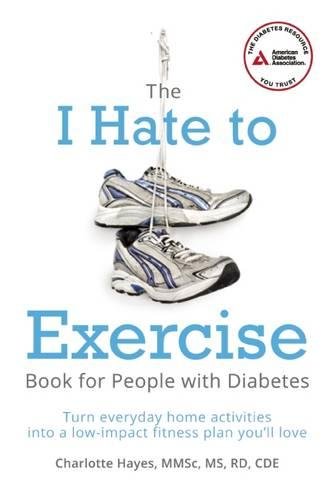 The "I Hate to Exercise" Book for People with Diabetes: Turn Everyday Home Activities into a Low-impact Fitness Plan You'll Love
