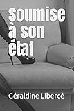 Soumise à son état (French Edition) by Géraldine Libercé