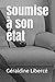 Soumise à son état (French Edition) by Géraldine Libercé