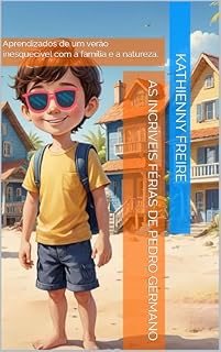 Livro As incríveis férias de Pedro Germano: Aprendizados de um verão inesquecível com a família e a natureza.