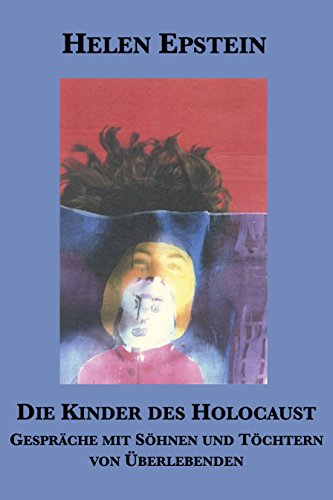 Die Kinder des Holocaust: Gespräche mit Söhnen und Töchtern von Überlebenden (German Edition)
