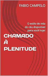 Livro CHAMADO À PLENITUDE: O estilo de vida do céu disponível para você hoje!