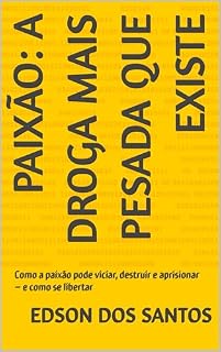 Livro Paixão: a droga mais pesada que existe: Como a paixão pode viciar, destruir e aprisionar – e como se libertar
