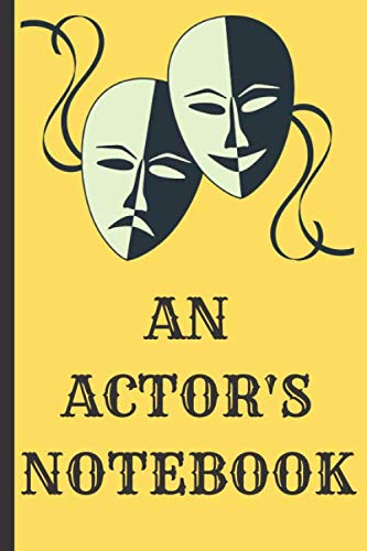 AN ACTOR'S NOTEBOOK: Notebook / Journal gift for family and friends - 6 x 9 inches - 120 pages - for less than the cost of a fancy card!