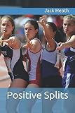 Positive Splits: Positive Running Stories by 