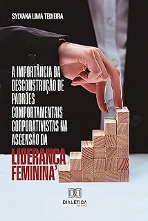 Livro A importância da desconstrução de padrões comportamentais corporativistas na ascensão da liderança feminina