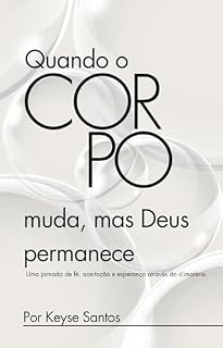 Livro Quando o corpo muda, mas Deus permanece: Uma jornada de fé, aceitação e esperança através do climatério