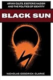 Black Sun: Aryan Cults, Esoteric Nazism, and the Politics of Identity cover