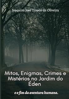 Livro Mitos, Enigmas, Crimes E Mistérios No Jardim Do Éden E O Fim Da Aventura Humana.