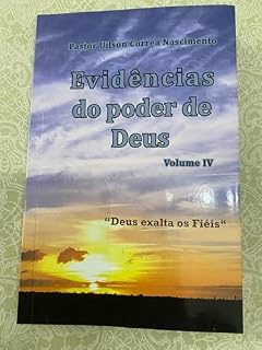 Livro EVIDÊNCIAS DO PODER DE DEUS - VOLUME IV: DEUS EXALTA OS FIÉIS