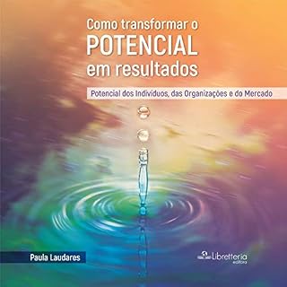 Livro Como Transformar o Potencial em Resultados: Potencial dos Indivíduos, das Organizações e do Mercado