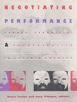 Negotiating Performance: Gender; Sexuality; and Theatricality in Latin/o America