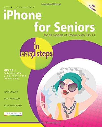 iPhone for Seniors in easy steps: Covers iOS 11 iPhone for Seniors in easy steps: Covers iOS 11