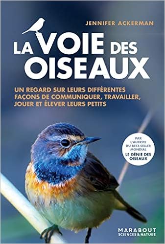La Voie Des Oiseaux Un Regard Sur Leurs Differentes Facons De Communiquer Travailler Jouer Et Elever Leurs Petits Amazon Fr Ackerman Jennifer Livres