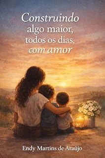 Livro Construindo algo maior todos os dias, com amor: Reflexões sobre maternidade, amor e crescimento diário
