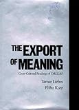 The Export of Meaning : Cross-Cultural Readings of Dallas, Liebes, Tamar and Katz, Elihu, 0195054873