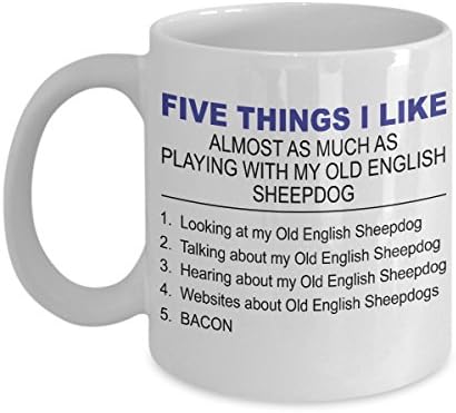 DogsMakeMeHappy Old English Sheepdog Mug - Five Thing I Like About MyOld English Sheepdog - 11 Oz Ceramic Coffee Mug