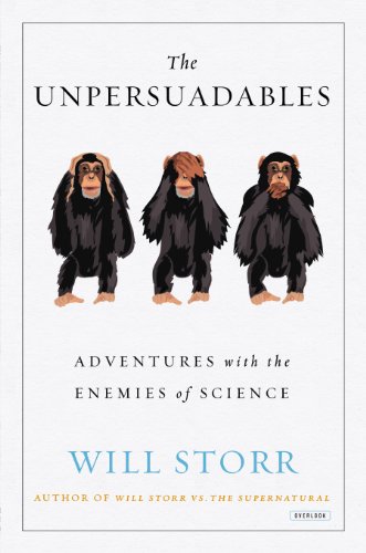Download The Unpersuadables: Adventures with the Enemies of Science