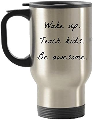 Travel mug - Elementary teacher gifts - Wake up. Teach kids. Be Awesome - insulated stainless steel with lid - for male or female, teacher appreciation week, teaching assistant, school staff