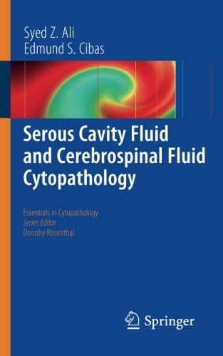 Serous Cavity Fluid and Cerebrospinal Fluid Cytopathology (Essentials in Cytopathology, 11)
