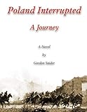 Poland Interrupted: A Journey: A Novel by Gordon Snider