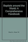 Baptists Around the World: A Comprehensive Handbook by