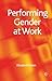 Performing Gender at Work - Book by Elisabeth Kelan